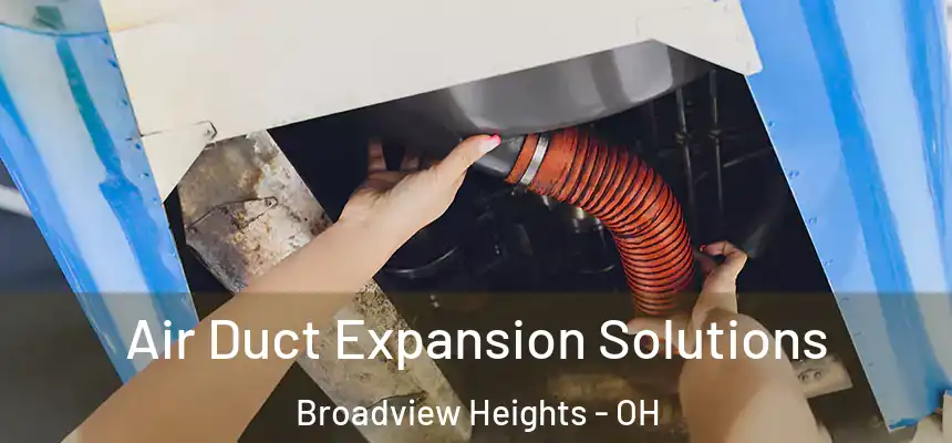 Air Duct Expansion Solutions Broadview Heights - OH