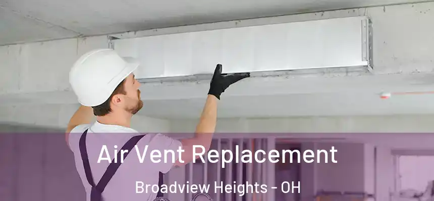  Air Vent Replacement Broadview Heights - OH