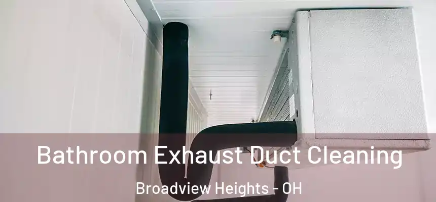 Bathroom Exhaust Duct Cleaning Broadview Heights - OH