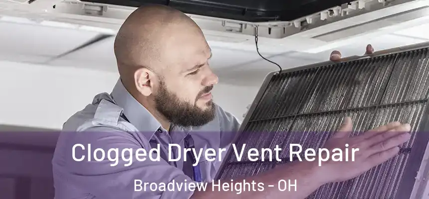 Clogged Dryer Vent Repair Broadview Heights - OH