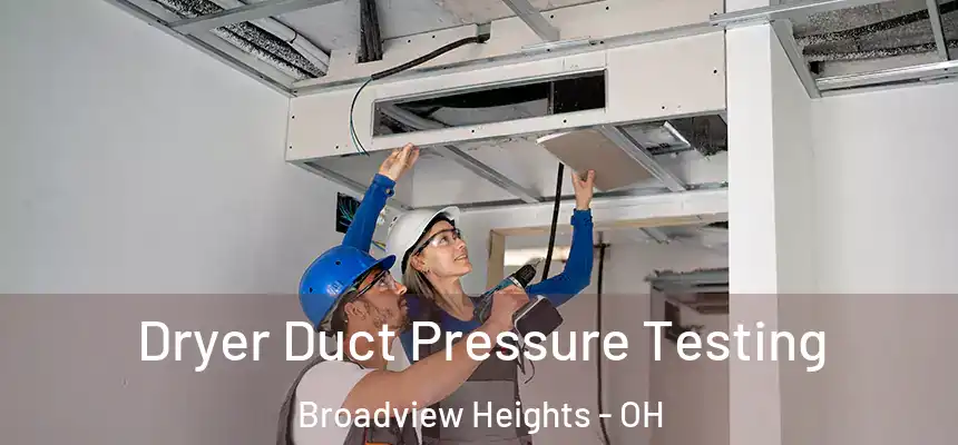 Dryer Duct Pressure Testing Broadview Heights - OH
