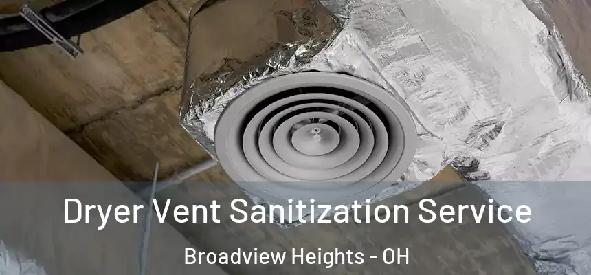  Dryer Vent Sanitization Service Broadview Heights - OH