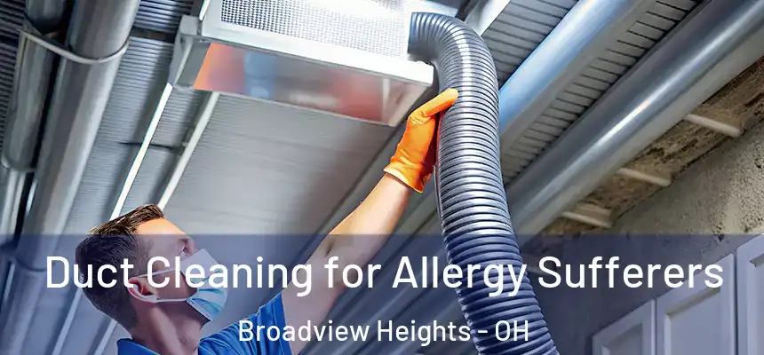  Duct Cleaning for Allergy Sufferers Broadview Heights - OH