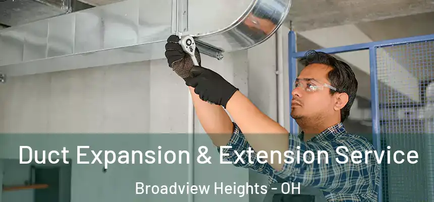 Duct Expansion & Extension Service Broadview Heights - OH