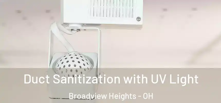  Duct Sanitization with UV Light Broadview Heights - OH