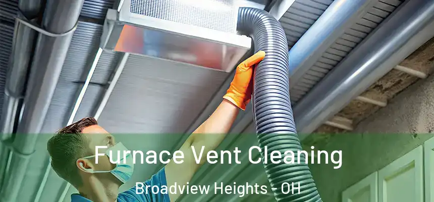 Furnace Vent Cleaning Broadview Heights - OH