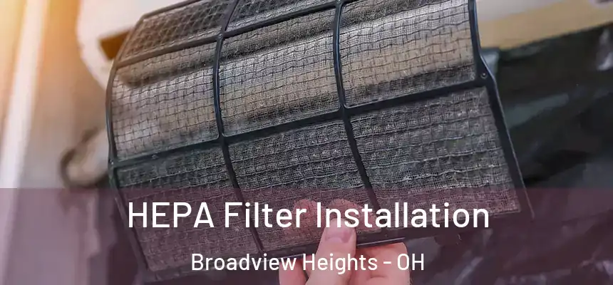  HEPA Filter Installation Broadview Heights - OH