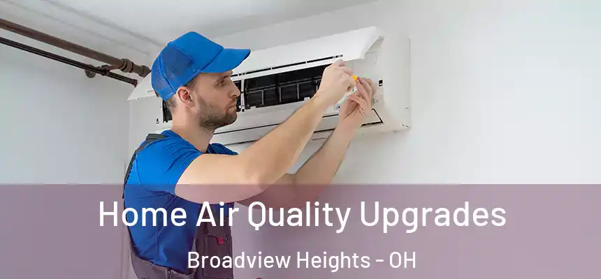  Home Air Quality Upgrades Broadview Heights - OH