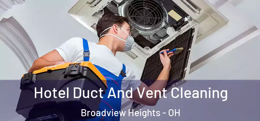 Hotel Duct And Vent Cleaning Broadview Heights - OH