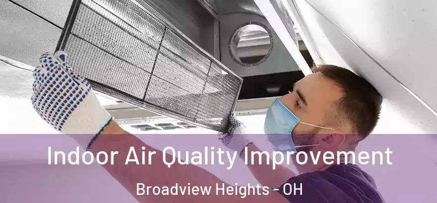Indoor Air Quality Improvement Broadview Heights - OH