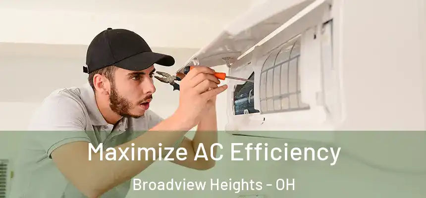  Maximize AC Efficiency Broadview Heights - OH
