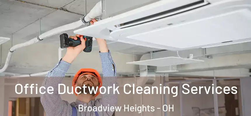  Office Ductwork Cleaning Services Broadview Heights - OH